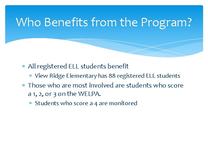 Who Benefits from the Program? All registered ELL students benefit View Ridge Elementary has