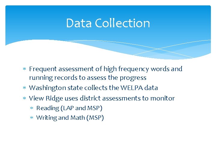 Data Collection Frequent assessment of high frequency words and running records to assess the