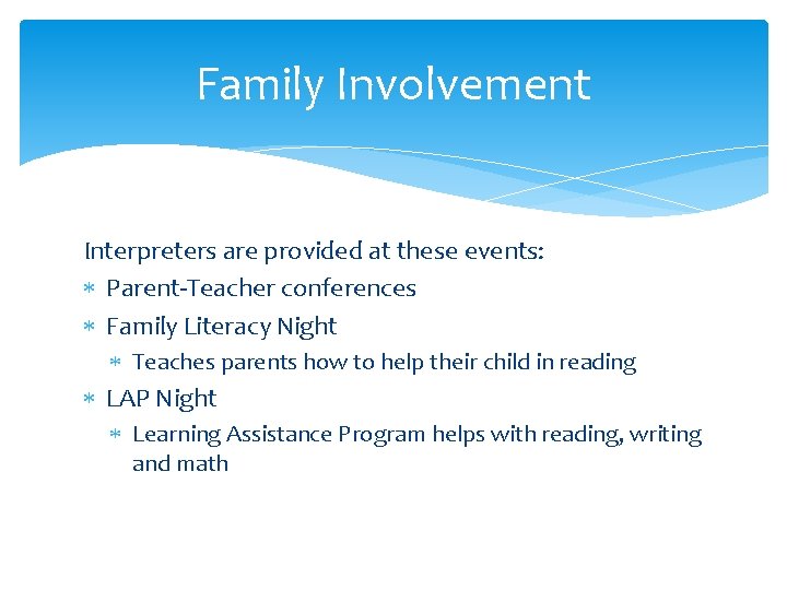 Family Involvement Interpreters are provided at these events: Parent-Teacher conferences Family Literacy Night Teaches