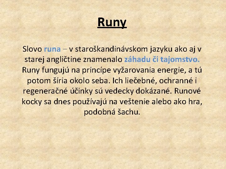 Runy Slovo runa – v staroškandinávskom jazyku ako aj v starej angličtine znamenalo záhadu