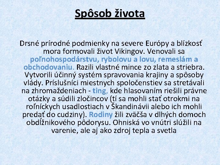 Spôsob života Drsné prírodné podmienky na severe Európy a blízkosť mora formovali život Vikingov.