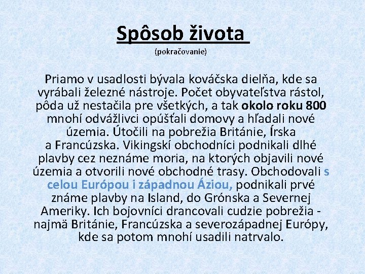 Spôsob života (pokračovanie) Priamo v usadlosti bývala kováčska dielňa, kde sa vyrábali železné nástroje.