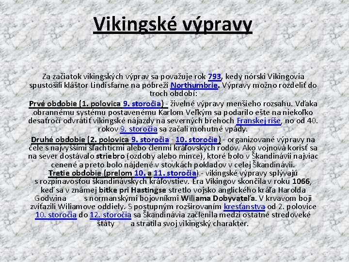 Vikingské výpravy Za začiatok vikingských výprav sa považuje rok 793, kedy nórski Vikingovia spustošili