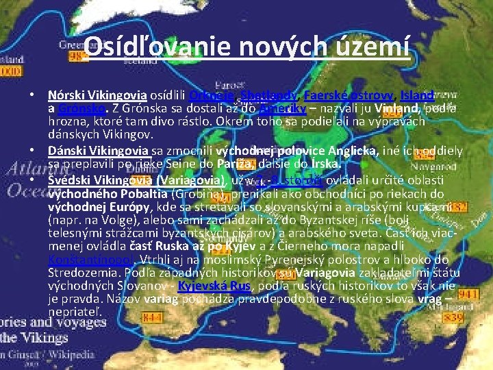 Osídľovanie nových území • Nórski Vikingovia osídlili Orkneje, Shetlandy, Faerské ostrovy, Island a Grónsko.