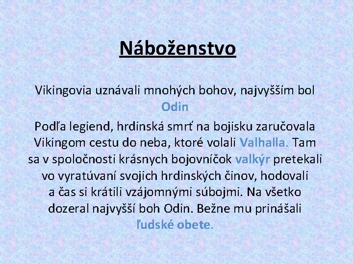 Náboženstvo Vikingovia uznávali mnohých bohov, najvyšším bol Odin Podľa legiend, hrdinská smrť na bojisku