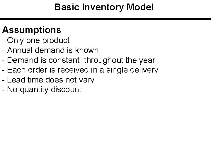 Basic Inventory Model Assumptions - Only one product - Annual demand is known -