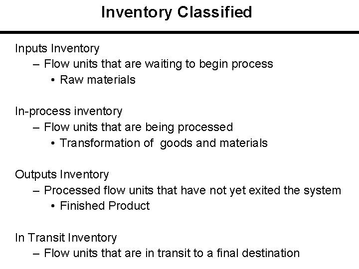 Inventory Classified Inputs Inventory – Flow units that are waiting to begin process •