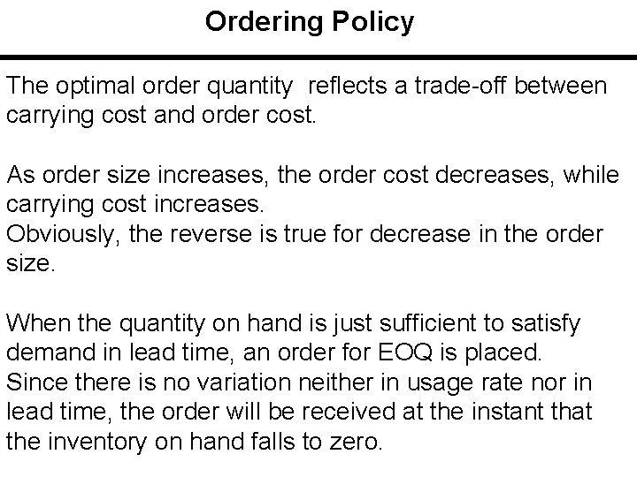 Ordering Policy The optimal order quantity reflects a trade-off between carrying cost and order