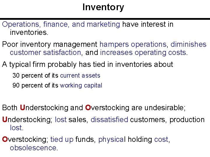 Inventory Operations, finance, and marketing have interest in inventories. Poor inventory management hampers operations,