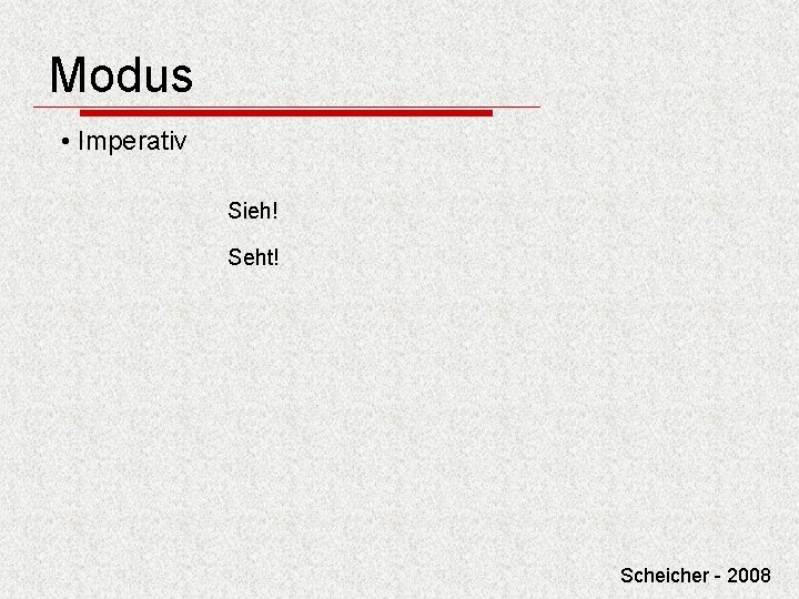 Modus • Imperativ Sieh! Seht! Scheicher - 2008 