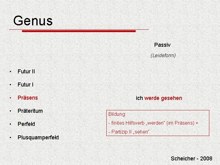 Genus Passiv (Leideform) • Futur II • Futur I • Präsens • Präteritum •