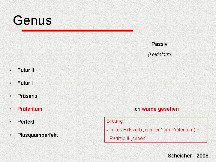 Genus Passiv (Leideform) • Futur II • Futur I • Präsens • Präteritum •