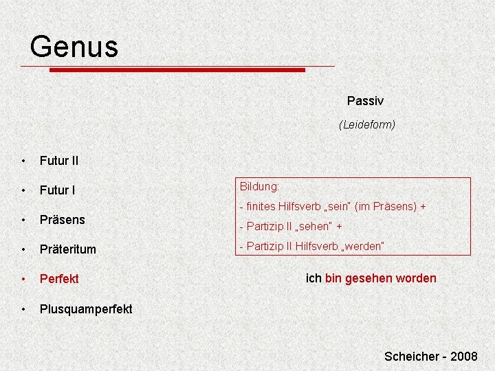 Genus Passiv (Leideform) • Futur II • Futur I Bildung: - finites Hilfsverb „sein“