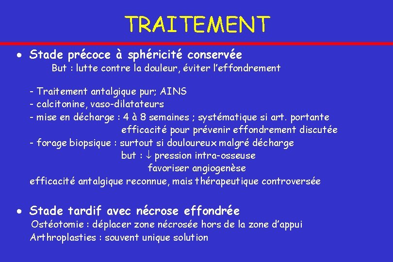 TRAITEMENT Stade précoce à sphéricité conservée But : lutte contre la douleur, éviter l’effondrement