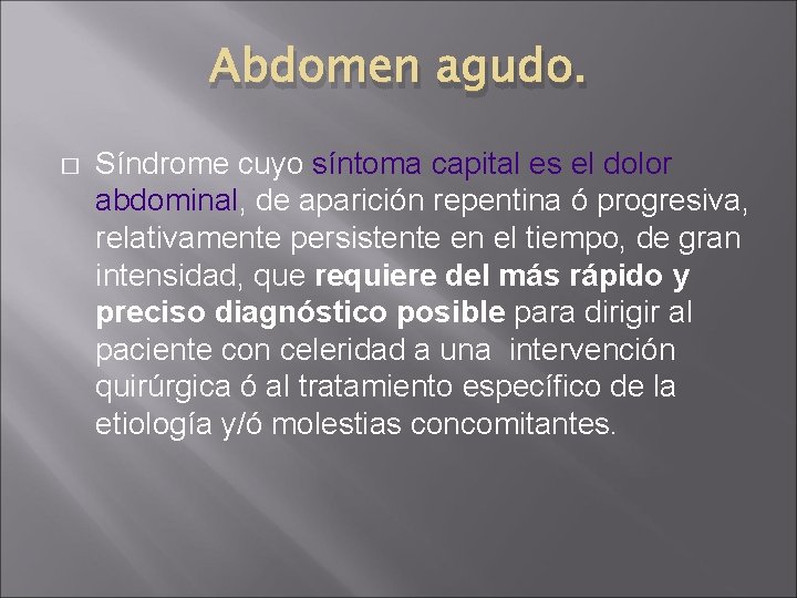 Abdomen agudo. � Síndrome cuyo síntoma capital es el dolor abdominal, de aparición repentina