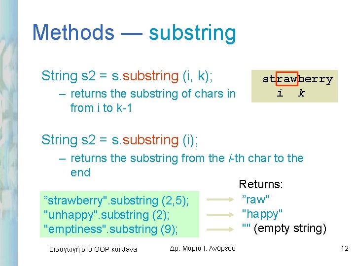 Methods — substring String s 2 = s. substring (i, k); – returns the