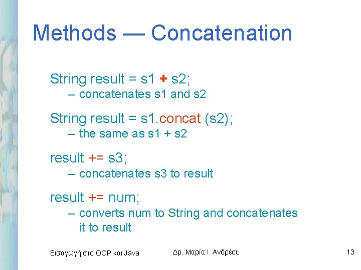 Methods — Concatenation String result = s 1 + s 2; – concatenates s