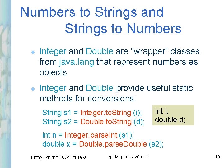 Numbers to Strings and Strings to Numbers l l Integer and Double are “wrapper”