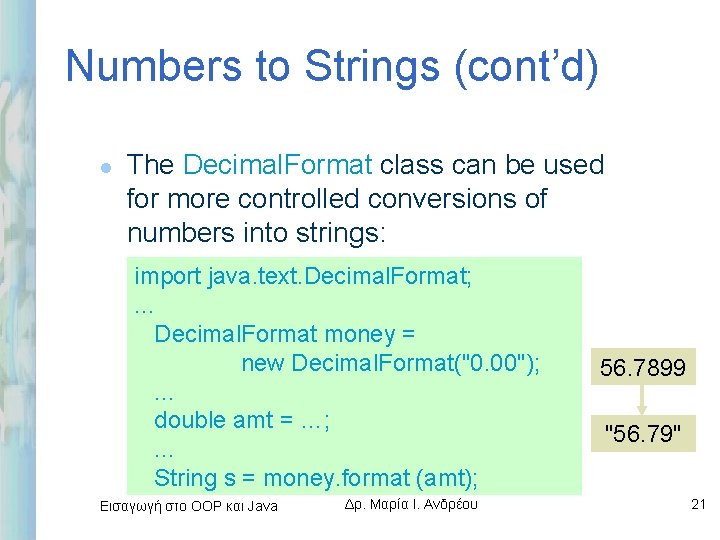 Numbers to Strings (cont’d) l The Decimal. Format class can be used for more