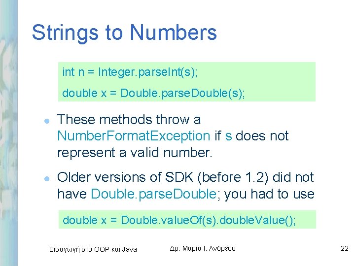 Strings to Numbers int n = Integer. parse. Int(s); double x = Double. parse.