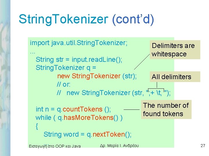 String. Tokenizer (cont’d) import java. util. String. Tokenizer; Delimiters are. . . whitespace String