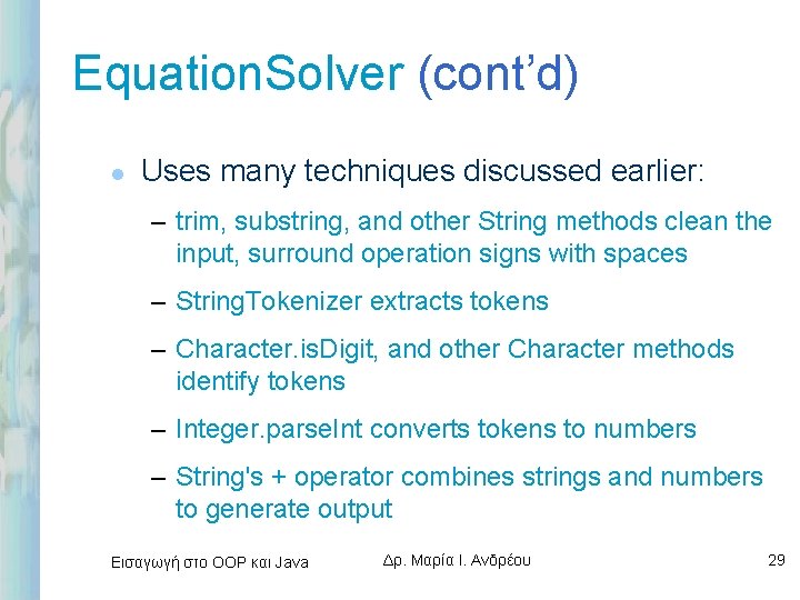 Equation. Solver (cont’d) l Uses many techniques discussed earlier: – trim, substring, and other