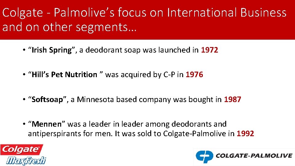 Colgate - Palmolive’s focus on International Business and on other segments… • “Irish Spring”,