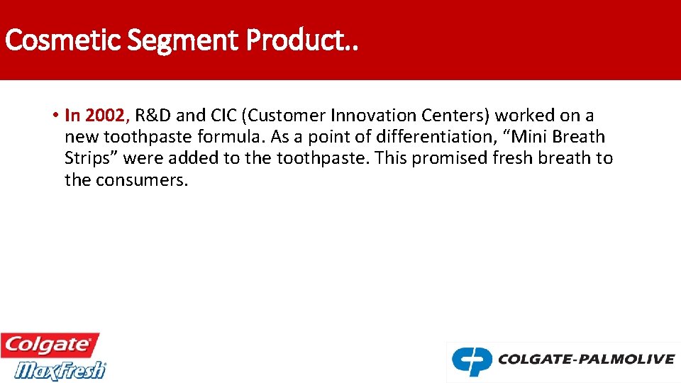 Cosmetic Segment Product. . • In 2002, R&D and CIC (Customer Innovation Centers) worked