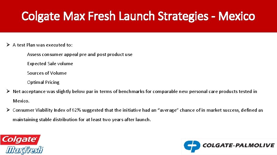Colgate Max Fresh Launch Strategies - Mexico Ø A test Plan was executed to: