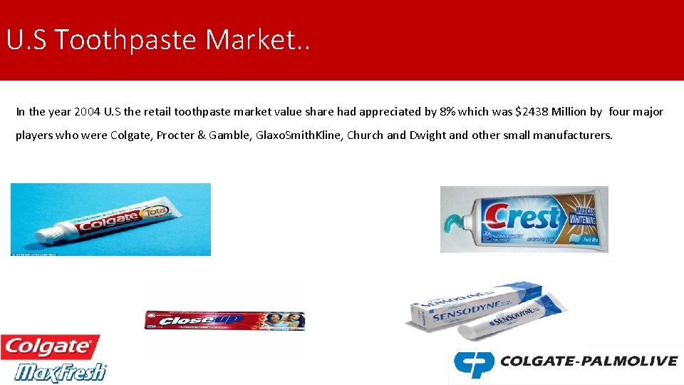 U. S Toothpaste Market. . In the year 2004 U. S the retail toothpaste