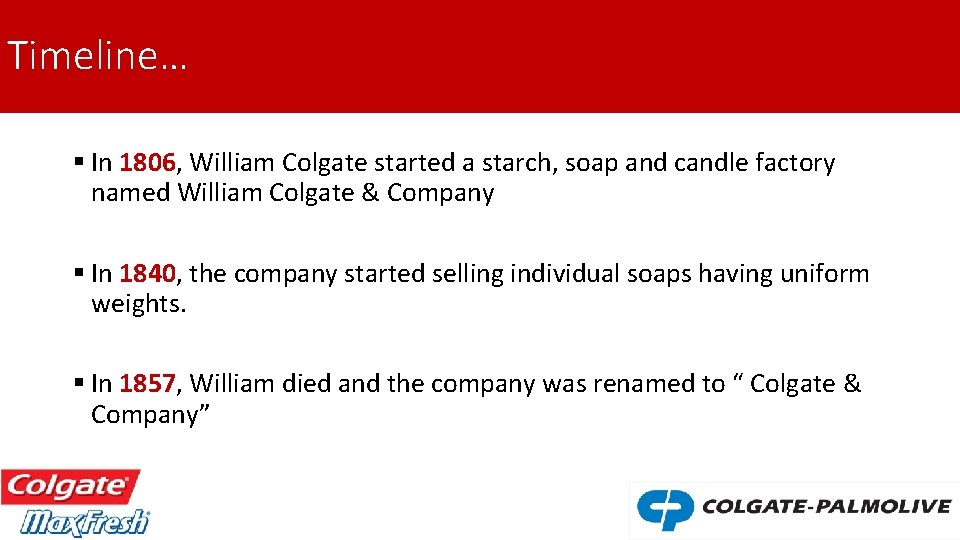 Timeline… § In 1806, William Colgate started a starch, soap and candle factory named