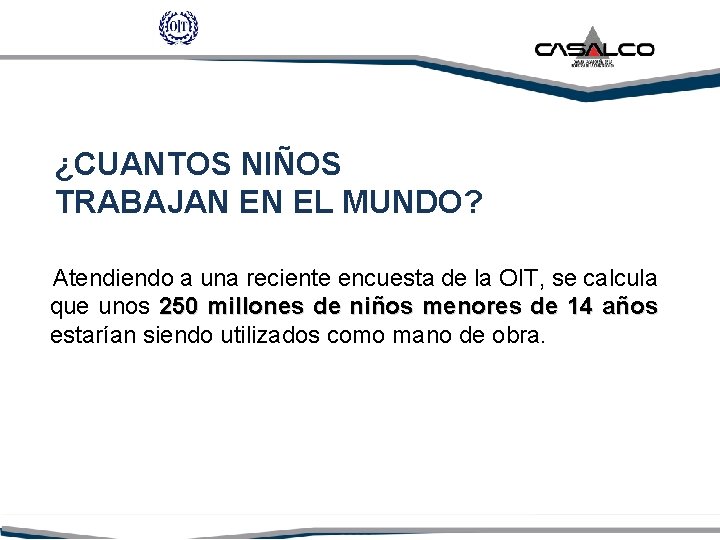 ¿CUANTOS NIÑOS TRABAJAN EN EL MUNDO? Atendiendo a una reciente encuesta de la OIT,