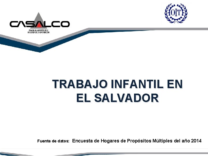 TRABAJO INFANTIL EN EL SALVADOR Fuente de datos: Encuesta de Hogares de Propósitos Múltiples