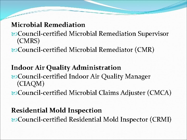 Microbial Remediation Council-certified Microbial Remediation Supervisor (CMRS) Council-certified Microbial Remediator (CMR) Indoor Air Quality