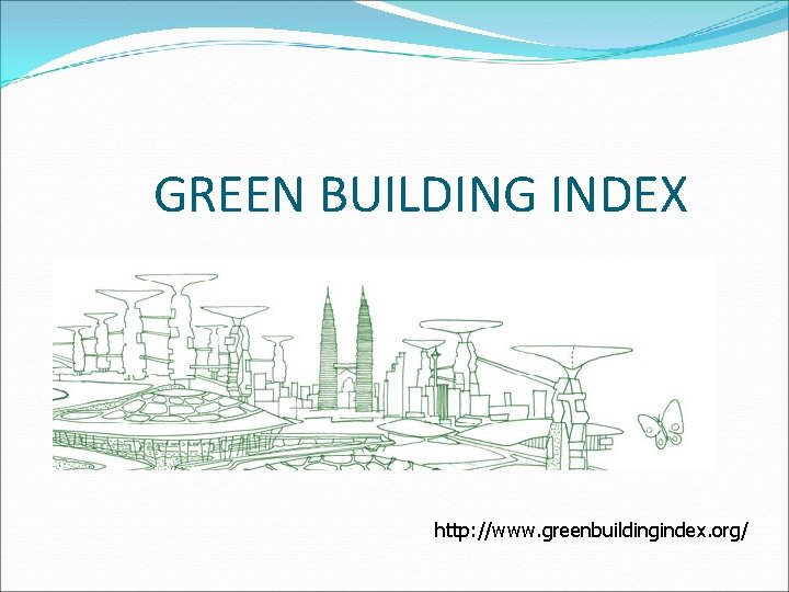 GREEN BUILDING INDEX http: //www. greenbuildingindex. org/ 