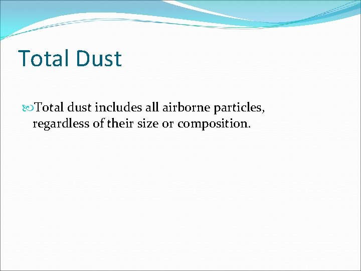 Total Dust Total dust includes all airborne particles, regardless of their size or composition.