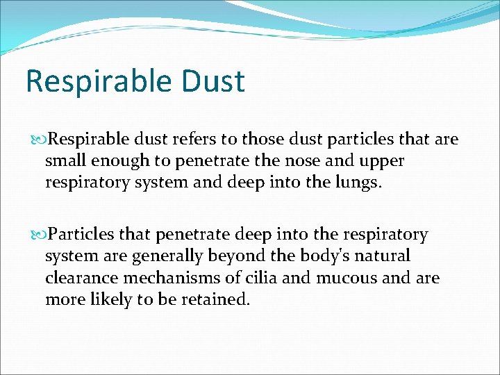 Respirable Dust Respirable dust refers to those dust particles that are small enough to
