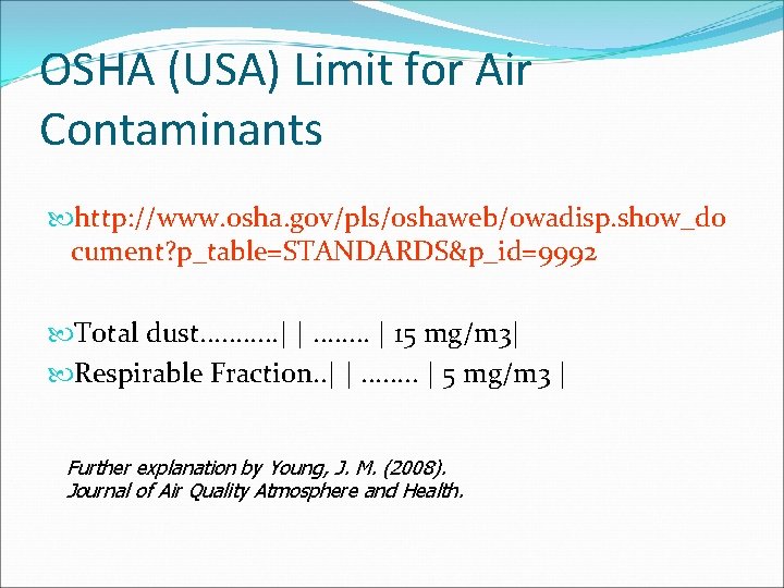 OSHA (USA) Limit for Air Contaminants http: //www. osha. gov/pls/oshaweb/owadisp. show_do cument? p_table=STANDARDS&p_id=9992 Total