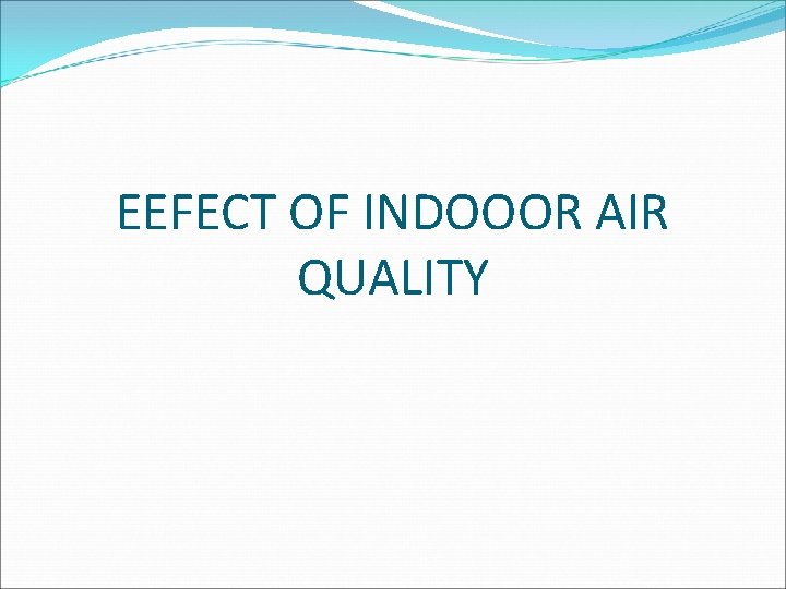 EEFECT OF INDOOOR AIR QUALITY 