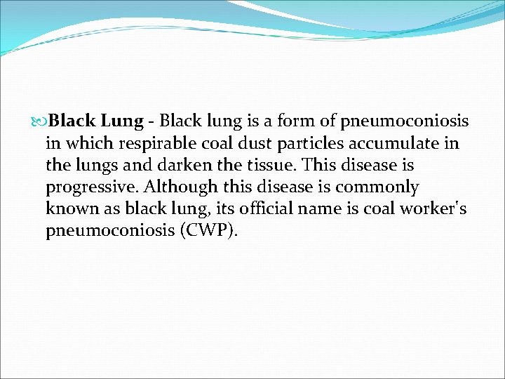  Black Lung - Black lung is a form of pneumoconiosis in which respirable