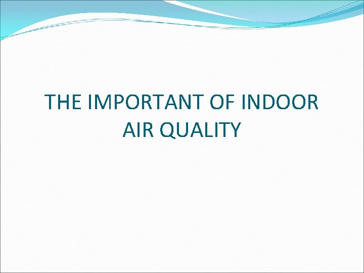 THE IMPORTANT OF INDOOR AIR QUALITY 