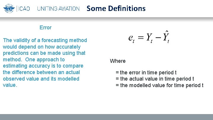Some Definitions Error The validity of a forecasting method would depend on how accurately
