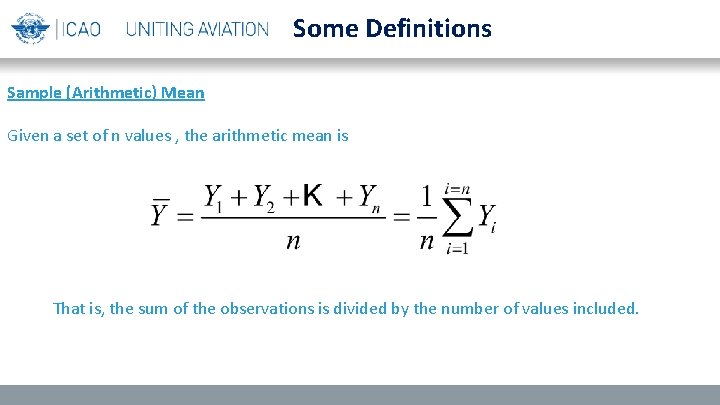 Some Definitions Sample (Arithmetic) Mean Given a set of n values , the arithmetic