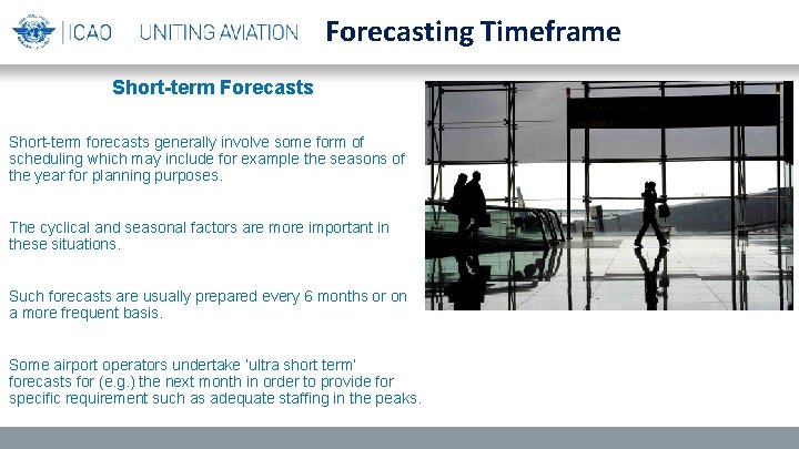 Forecasting Timeframe Short-term Forecasts Short-term forecasts generally involve some form of scheduling which may