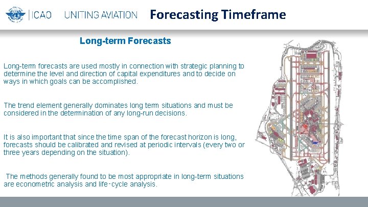 Forecasting Timeframe Long-term Forecasts Long-term forecasts are used mostly in connection with strategic planning