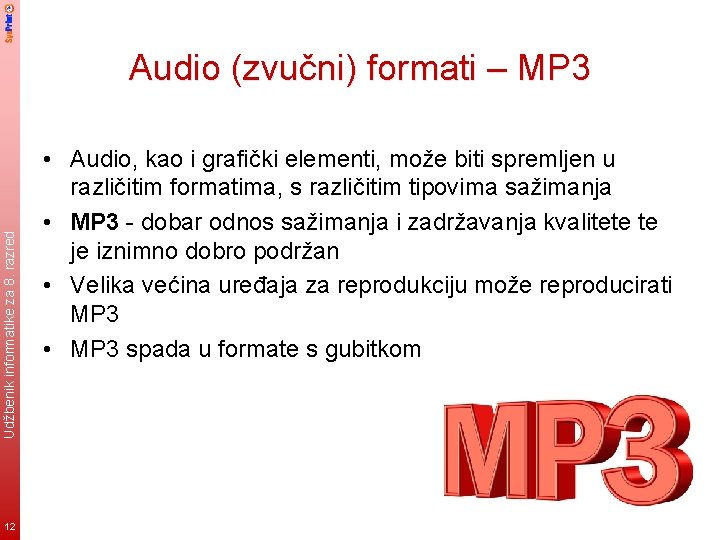 Udžbenik informatike za 8. razred Audio (zvučni) formati – MP 3 12 • Audio,