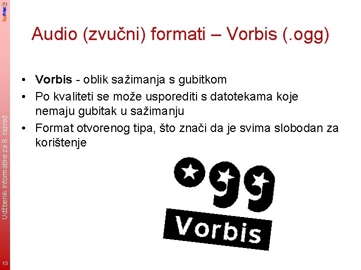 Udžbenik informatike za 8. razred Audio (zvučni) formati – Vorbis (. ogg) 13 •