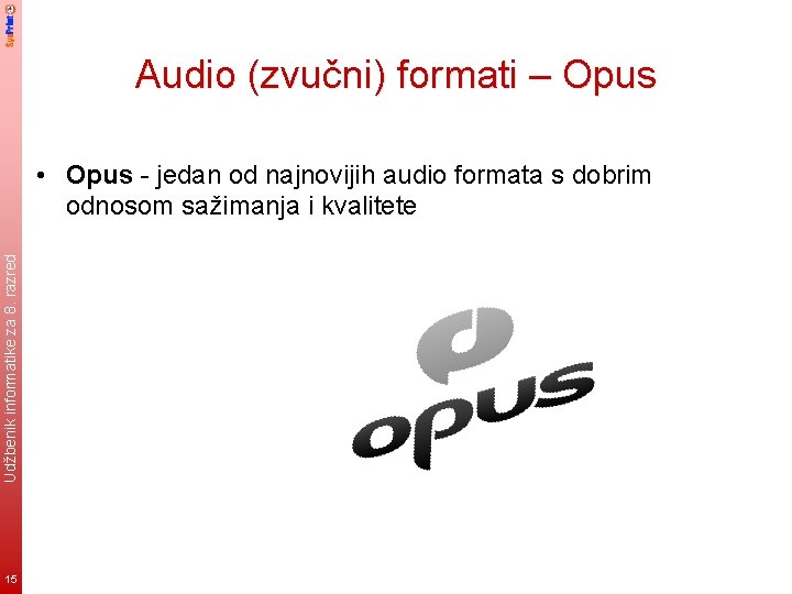 Audio (zvučni) formati – Opus Udžbenik informatike za 8. razred • Opus - jedan