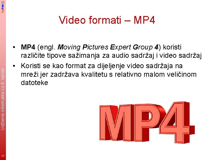 Udžbenik informatike za 8. razred Video formati – MP 4 17 • MP 4