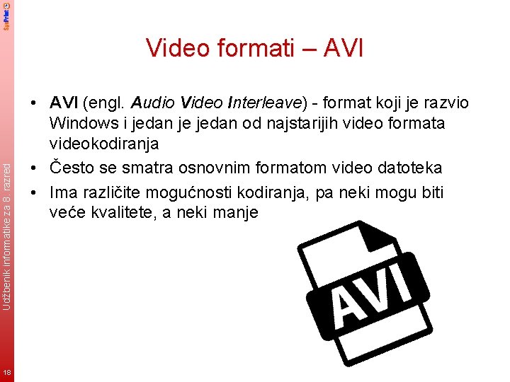 Udžbenik informatike za 8. razred Video formati – AVI 18 • AVI (engl. Audio